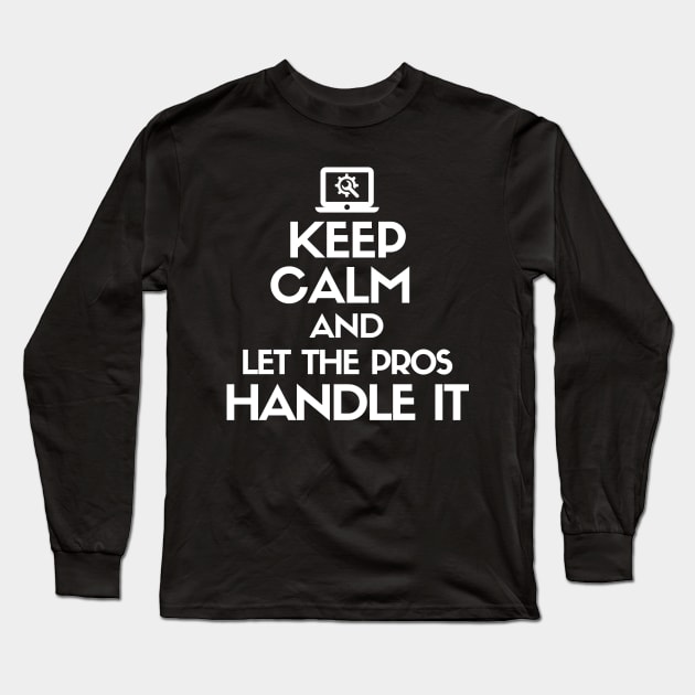 Keep calm and let the pros handle it Long Sleeve T-Shirt by mksjr
